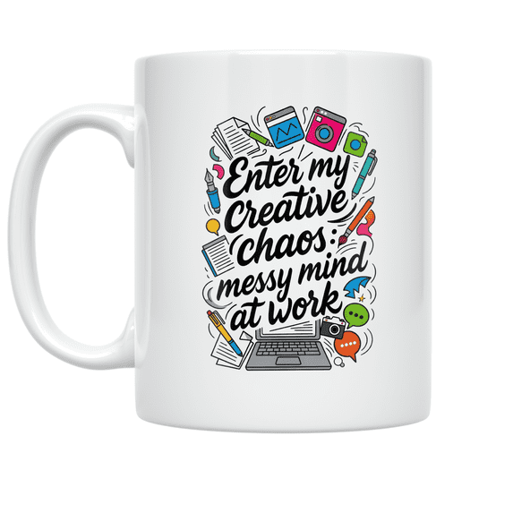 Enter My Creative Chaos: Messy Mind at Work - Creative Workspace Enthusiast - 11 oz Ceramic Coffee Mug