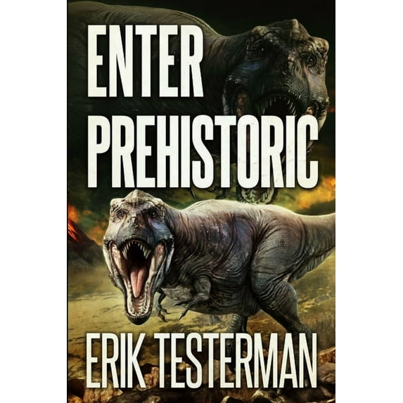 Enter Prehistoric (Paperback) by Erik Testerman