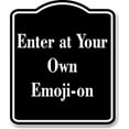 thumbnail image 1 of Enter at Your Own Emoji-on BLACK Aluminum Composite Sign 20''x24'', 1 of 9
