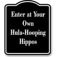 thumbnail image 1 of Enter at Your Own Hula-Hooping Hippos BLACK Aluminum Composite Sign 15''x18'', 1 of 9