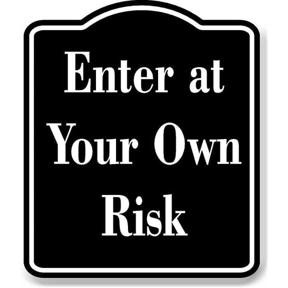Enter At Your Own Risk Black Sign 15x18