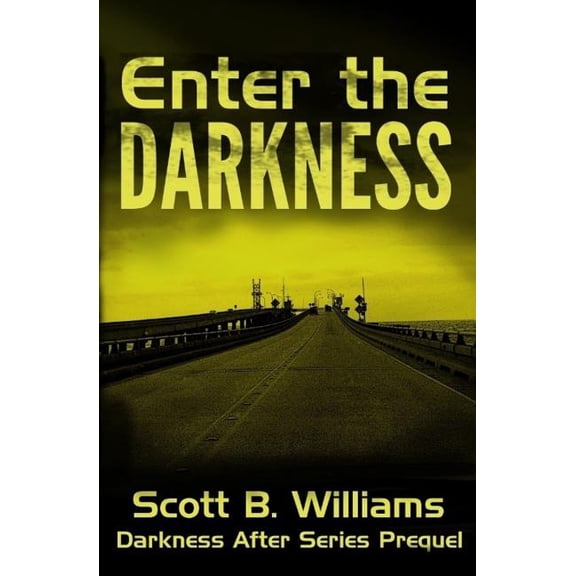 Enter the Darkness: A Darkness After Series Prequel (Paperback) by Scott B Williams