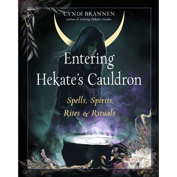 Entering Hekate's Cauldron: Spells, Spirits, Rites, and Rituals, (Paperback)