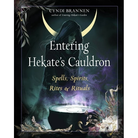 Entering Hekate's Cauldron: Spells, Spirits, Rites, and Rituals, (Paperback)