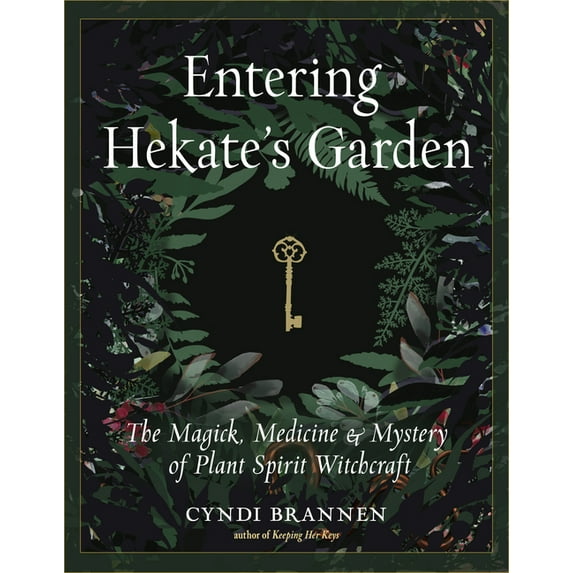 Entering Hekate's Garden: The Magick, Medicine & Mystery of Plant Spirit Witchcraft, (Paperback)