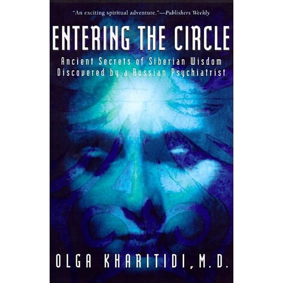 Entering the Circle: Ancient Secrets of Siberian Wisdom Discovered by a Russian Psychiatrist, (Paperback)