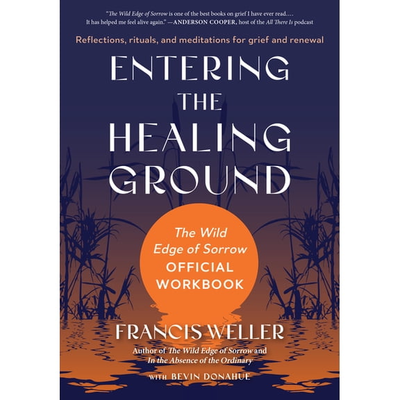 Entering the Healing Ground: The Wild Edge of Sorrow Official Workbook--Reflections, Rituals, and Meditations for Grief , (Paperback)