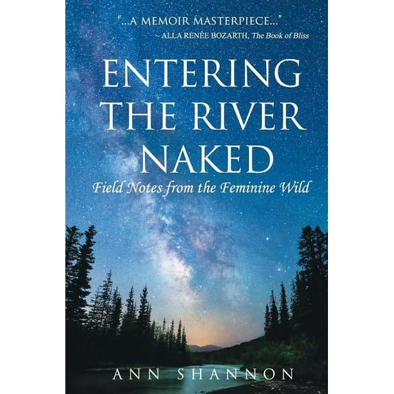 Entering the River Naked: Field Notes from the Feminine Wild