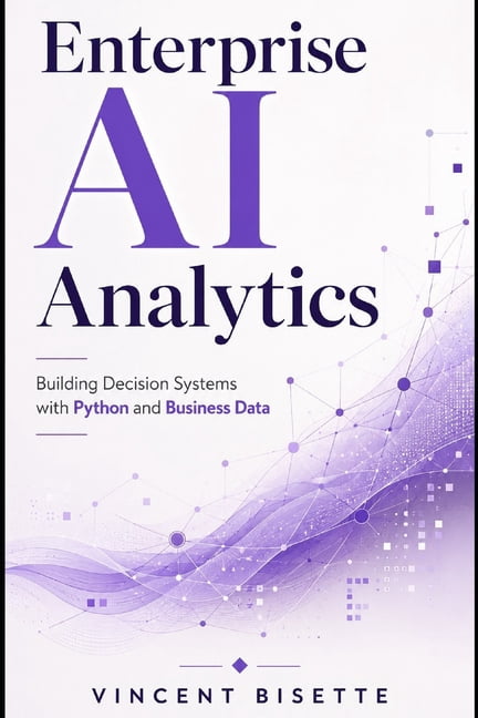Enterprise AI Analytics: Building Decision Systems with Python and Business Data, (Paperback)