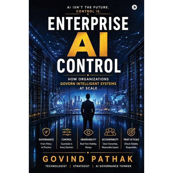 Enterprise AI Control: How Organizations Govern Intelligent Systems at Scale, (Paperback)