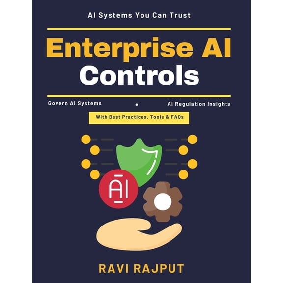 Enterprise AI Controls: AI innovation frameworks Scalable AI solutions AI ethical standards Automated system accountabil, (Paperback)