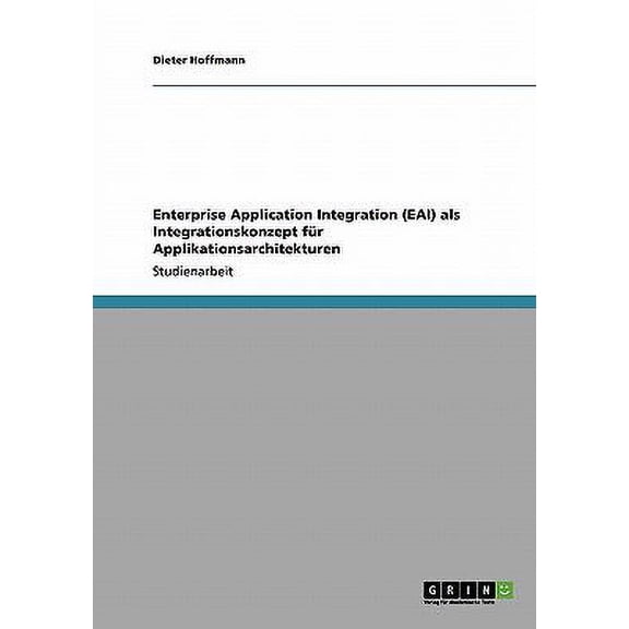 Enterprise Application Integration (Eai) ALS Integrationskonzept Fur Applikationsarchitekturen