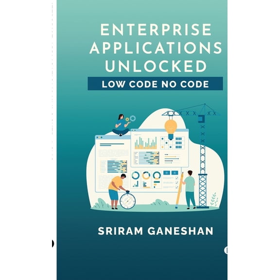 Enterprise Applications Unlocked: Low Code No Code, (Hardcover)