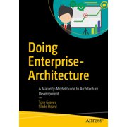 Doing Enterprise-Architecture: A Maturity-Model Guide to Architecture Development, (Paperback)