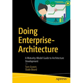 Doing Enterprise-Architecture: A Maturity-Model Guide to Architecture Development, (Paperback)