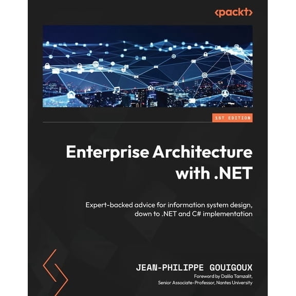 Enterprise Architecture with .NET: Expert-backed advice for information system design, down to .NET and C# implementatio, (Paperback)