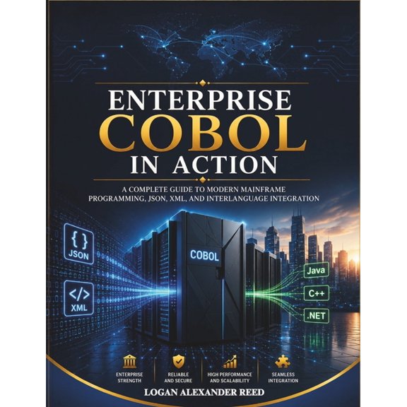 Enterprise COBOL in Action: A Complete Guide to Modern Mainframe Programming, JSON, XML, and Interlanguage Integration, (Paperback)