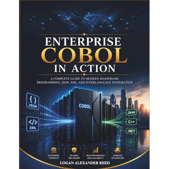 Enterprise COBOL in Action: A Complete Guide to Modern Mainframe Programming, JSON, XML, and Interlanguage Integration, (Paperback)
