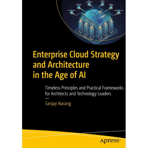 Enterprise Cloud Strategy and Architecture in the Age of AI: Timeless Principles and Practical Frameworks for Architects, (Paperback)