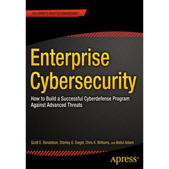 Pre-Owned Enterprise Cybersecurity: How to Build a Successful Cyberdefense Program Against Advanced Threats (Paperback) 1430260823 9781430260820