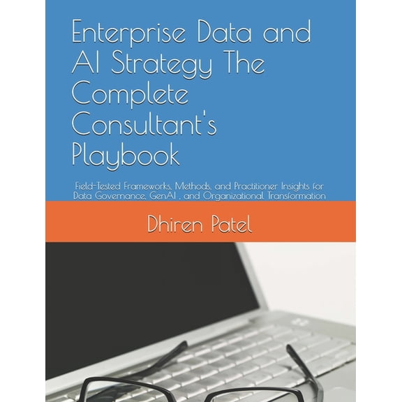 Enterprise Data and AI Strategy The Complete Consultant's Playbook: Field-Tested Frameworks, Methods, and Practitioner I, (Paperback)