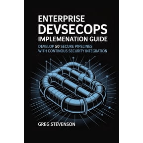 Enterprise DevSecOps Implementation Guide: Develop 50 Secure Pipelines with Continuous Security Integration, (Paperback)
