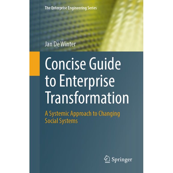 Enterprise Engineering Concise Guide to Enterprise Transformation: A Systemic Approach to Changing Social Systems, (Paperback)