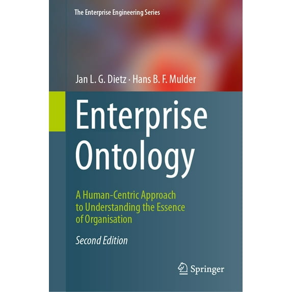 Enterprise Engineering Enterprise Ontology: A Human-Centric Approach to Understanding the Essence of Organisation, (Hardcover)