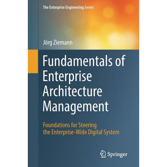 Enterprise Engineering Fundamentals of Enterprise Architecture Management: Foundations for Steering the Enterprise-Wide Digital System, (Paperback)