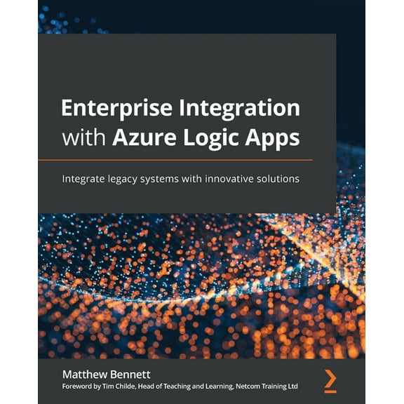 Enterprise Integration with Azure Logic Apps: Integrate legacy systems with innovative solutions (Paperback)