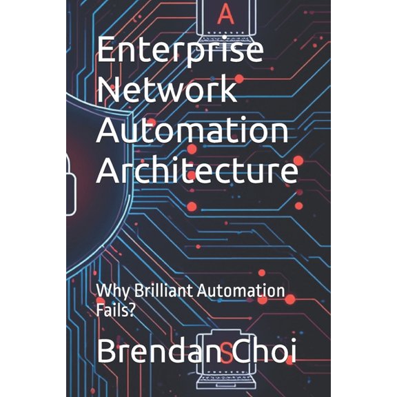 Enterprise Network Automation Architecture: Why Brilliant Automation Fails?, (Paperback)
