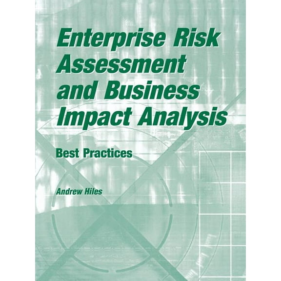 Enterprise Risk Assessment and Business Impact Analysis: Best Practices