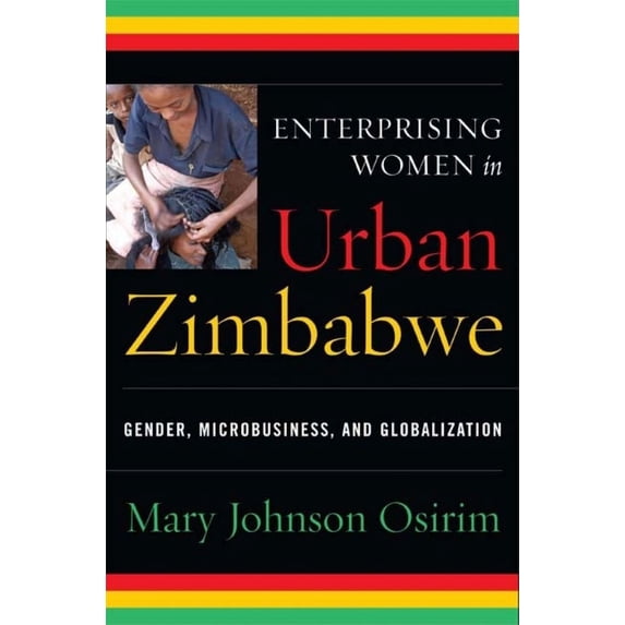 Enterprising Women in Urban Zimbabwe: Gender, Microbusiness, and Globalization, (Hardcover)