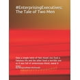 thumbnail image 1 of #EnterprisingExecutives: The Tale of Two Men: How a simple twist-of-fate meant one lived a fabulous life and the other lived a horrible one as it was full of unnecessary blood, sweat & tears (Paperbac, 1 of 1