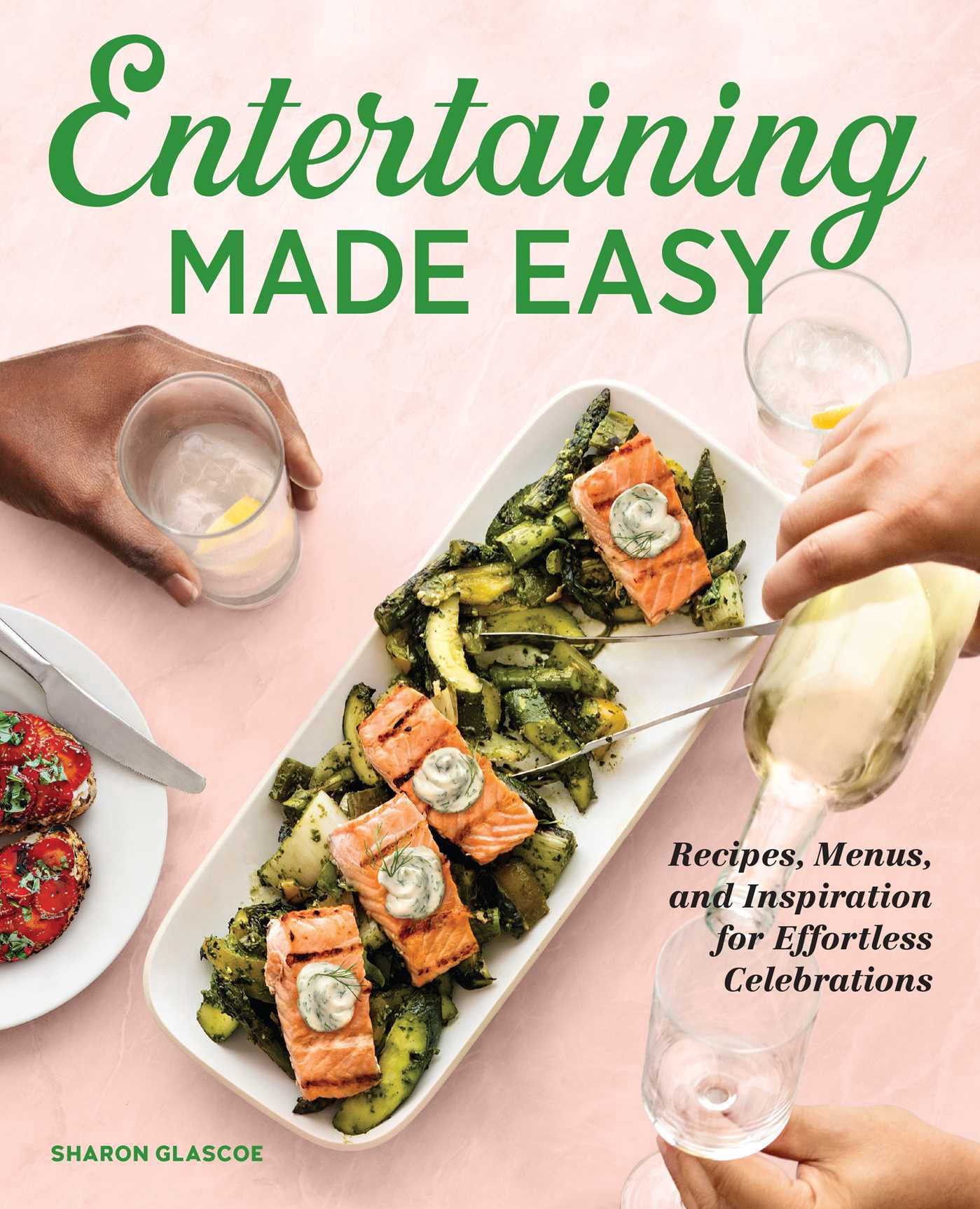 Entertaining Made Easy : Recipes, Menus, and Inspiration for Effortless ...