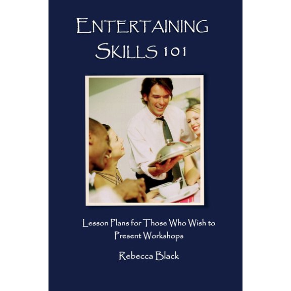 Entertaining Skills 101 : Lesson Plans for Those Who Wish to Present Workshops (Paperback)