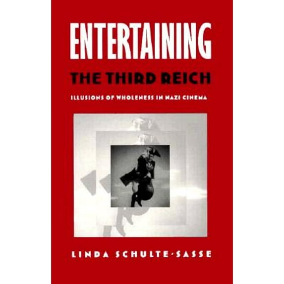 Pre-Owned Entertaining the Third Reich: Illusions of Wholeness in Nazi Cinema (Paperback) by Linda Schulte-Sasse