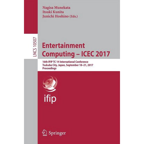 Entertainment Computing - Icec 2017: 16th Ifip Tc 14 International Conference, Tsukuba City, Japan, September 18-21, 201, (Paperback)