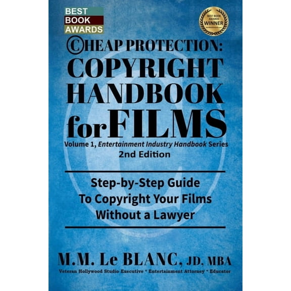 Entertainment Industry Handbook CHEAP PROTECTION, COPYRIGHT HANDBOOK FOR FILMS, 2nd Edition: Step-by-Step Guide to Copyright Your Film Without a Lawyer, Book 1, (Paperback)