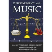 WENDY KEMP AKBAR ESQ; STEPHEN WADE NEBGEN ESQ Entertainment Law: Music: (Or, How to Roll in the Rock Industry) (Paperback) by Wendy Kemp Akbar Esq, Stephen Wade Nebgen Esq