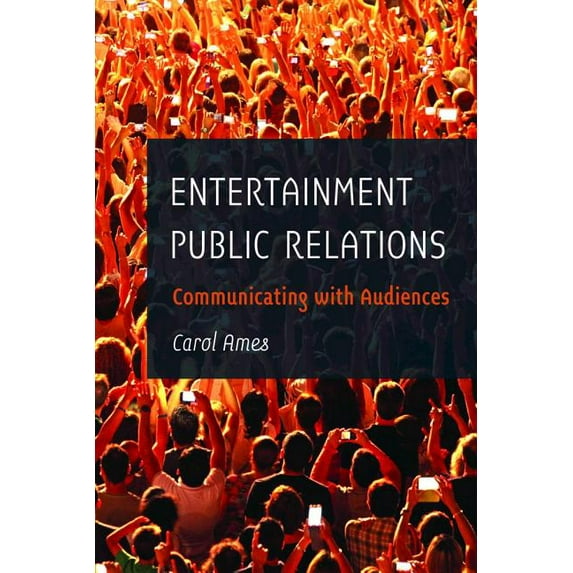 Entertainment Public Relations: Communicating with Audiences (Paperback)