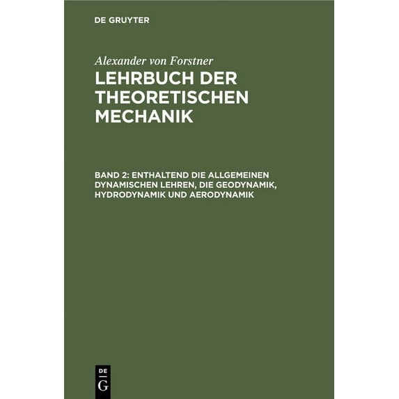 Enthaltend Die Allgemeinen Dynamischen Lehren, Die Geodynamik, Hydrodynamik Und Aerodynamik (Hardcover)