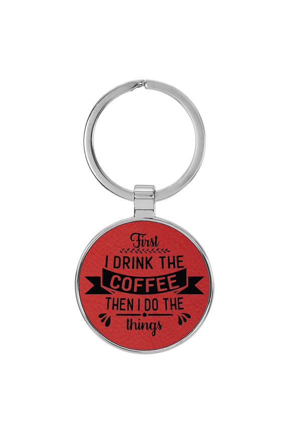 First I Drink the Coffee then I do the Things Red Laser Engraved Leatherette Keychain Backpack Pull - 1.5 x 3 Inches