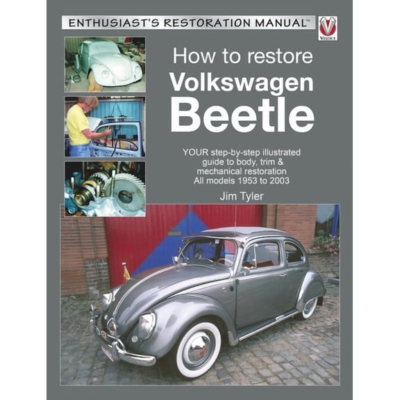 Enthusiast's Restoration Manual: How to Restore Volkswagen Beetle : YOUR Step-By-Step Illustrated Guide to Body, Trim & Mechanical Restoration All models 1953 to 2003 (Paperback)