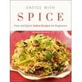 thumbnail image 1 of Entice with Spice: Easy and Quick Indian Recipes for Beginners, (Paperback), 1 of 1