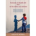 thumbnail image 1 of Entienda el desafío del -NO- en los niños con autismo: Mejore la comunicación, Aumente la positividad, Favorezca las rel, (Paperback), 1 of 1