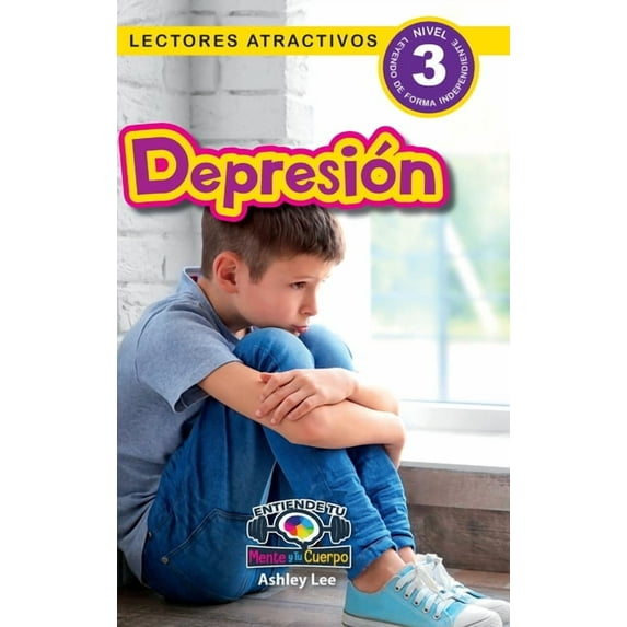 Entiende Tu Mente y Tu Cuerpo Depression: Entiende tu mente y tu cuerpo (Lectores atractivos, nivel 3), Book 5, (Hardcover)