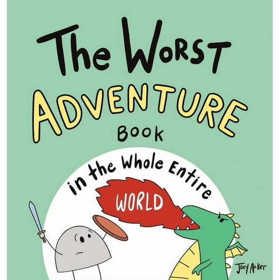 Worst World Works The Worst Adventure Book in the Whole Entire World: A Seriously Silly Story for Kids, Book 0, (Hardcover)