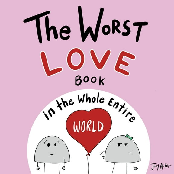 Worst World Works The Worst Love Book in the Whole Entire World: A Seriously Silly Story for Kids, (Paperback)