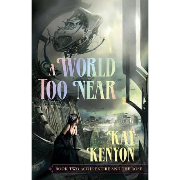 Entire and the Rose: A World Too Near (Series #02) (Hardcover)